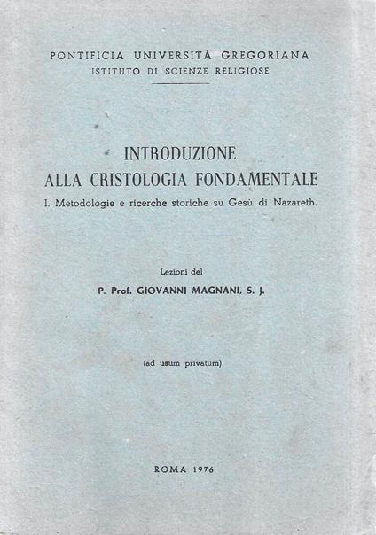 Introduzione alla cristologia fondamentale, 1: Metodologie e ricerche storiche su Gesù di Nazareth - Giovanni Magnani - copertina