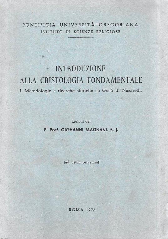Introduzione alla cristologia fondamentale, 1: Metodologie e ricerche storiche su Gesù di Nazareth - Giovanni Magnani - copertina