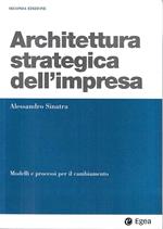 Architettura strategica dell'impresa. Modelli e processi per il cambiamento