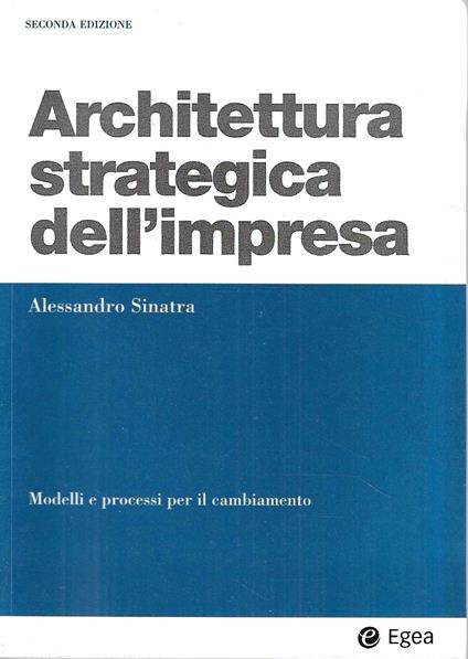 Architettura strategica dell'impresa. Modelli e processi per il cambiamento - Alessandro Sinatra - copertina