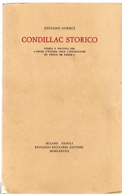 Condillac Storico. Storia E Politica Nel "Cours D'Etudes Pour L'Instruction Du Prince De Parme" - Luciano Guerci - copertina