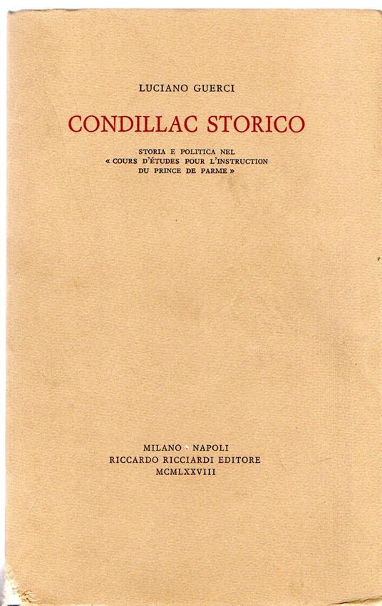 Condillac Storico. Storia E Politica Nel "Cours D'Etudes Pour L'Instruction Du Prince De Parme" - Luciano Guerci - copertina