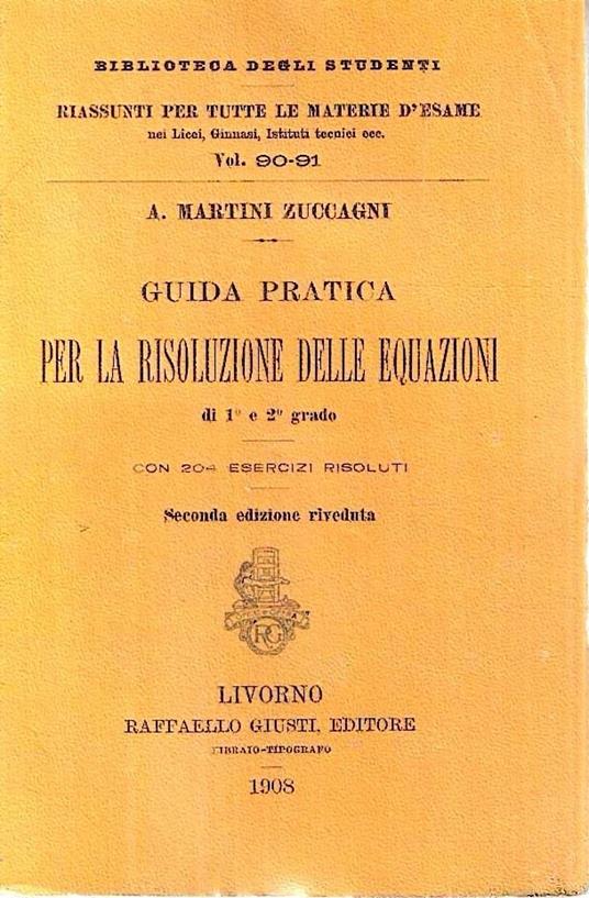 Guida pratica per la risoluzione delle equazioni di 1° e 2° grado (Collana "Biblioteca degli Studenti") - A. Martini Zuccagni - copertina