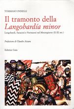 Il tramonto della Langobardia minor: Longobardi, Saraceni e Normanni nel Mezzogioni (X-XI scc.)