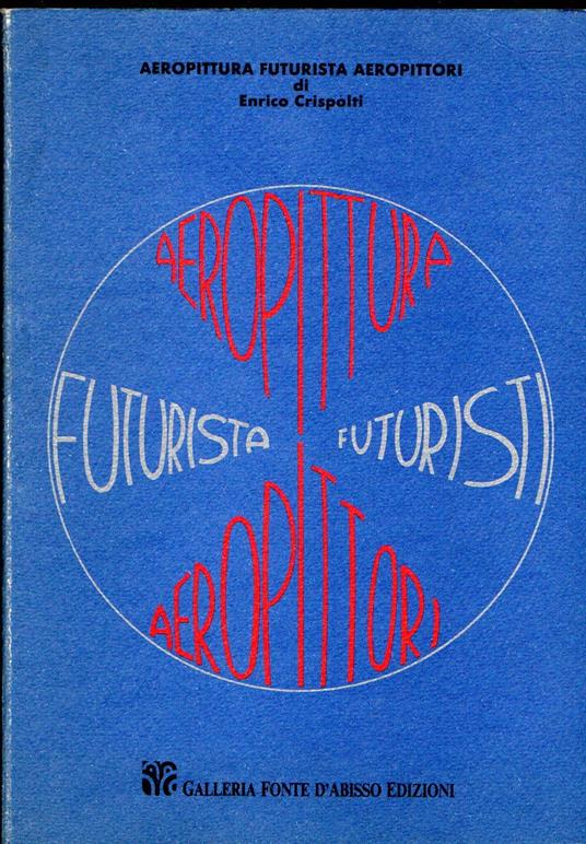 Aeropittura futurista aeropittori - Enrico Crispolti - copertina
