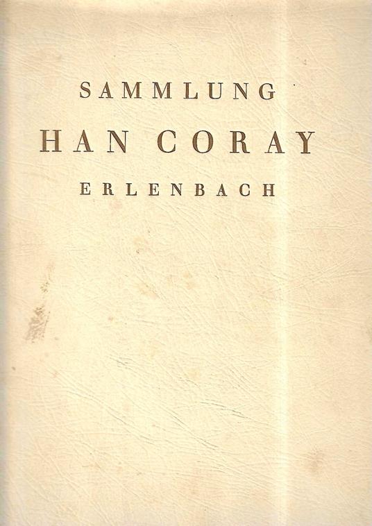 Sammlung Han Coray (Erlenbach - Schweiz) Gemälde der italienischen, deutschen, niederländischen und spanishen Schulen, Möbel, Plastik und Kunstgewerbe - copertina