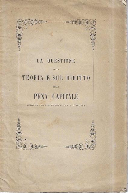 La questione sulla Teoria e sul Diritto della Pena Capitale sinotticamente presentata e discussa - copertina