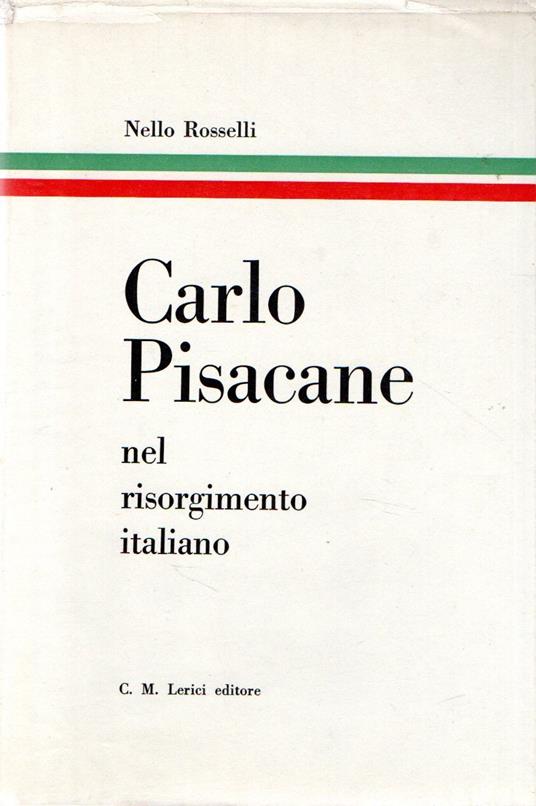 Carlo Pisacane : nel risorgimento italiano - Nello Rosselli - copertina