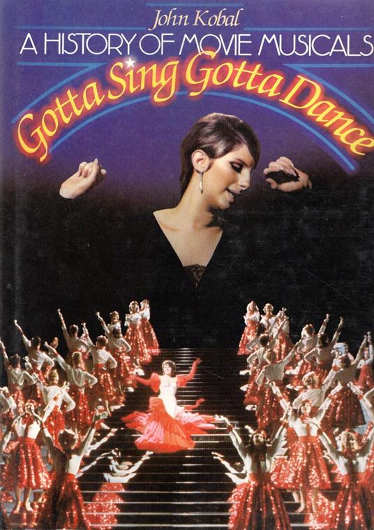 Gotta Sing Gotta Dance : A History of Movie Musicals - John Kobal - copertina