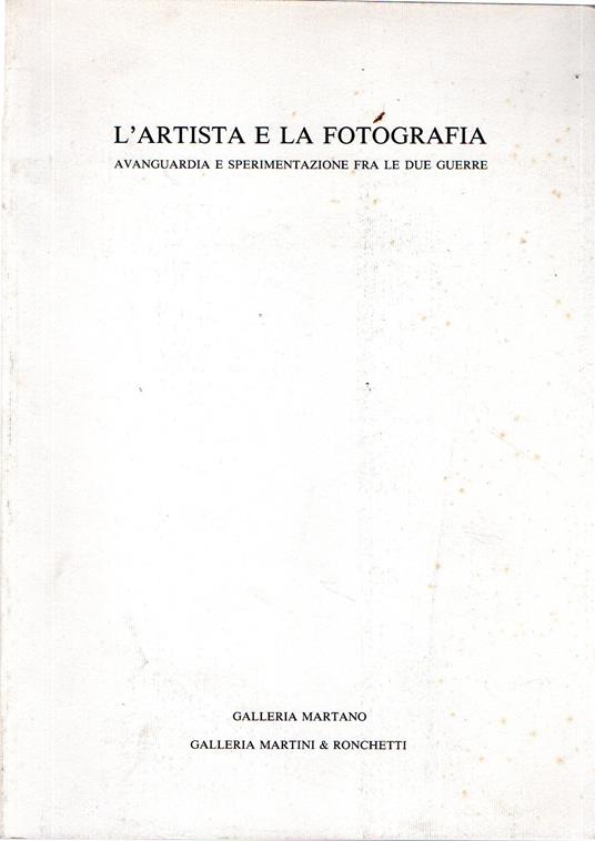 L' artista e la fotografia : Avanguardia e sperimentazione fra le due guerre - copertina