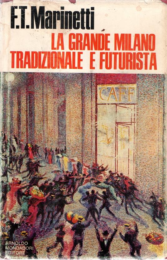 Prima Edizione! La grande Milano : Tradizionale e Futurista - F. T. Marinetti - copertina