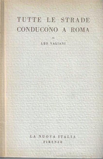 Tutte le strade conducono a Roma - Leo Valiani - copertina
