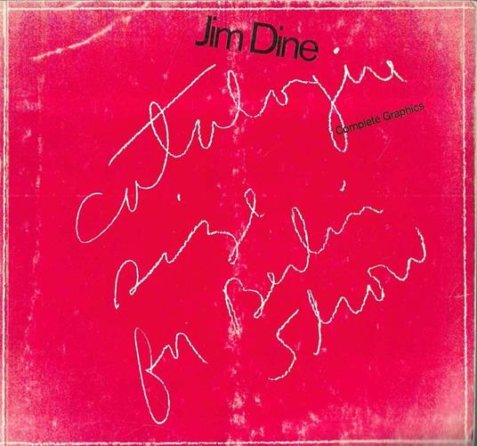 Jim Dine. Complete Graphics (Catalogo della Mostra - Berlino, 1970) - copertina
