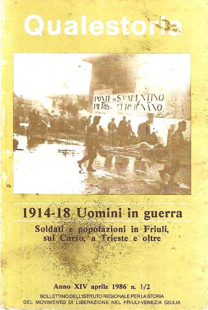 1914-18 Uomini in guerra. Soldati e popolazioni in Friuli, sul Carso, a Trieste e oltre (''Qualestorià' - Bollettino dell' Ist. Regionale per la Storia del Movimento di Liberazione nel Friuli-Venezia Giulia - aprile 1986, n.1/2) - Lucio Fabi - copertina