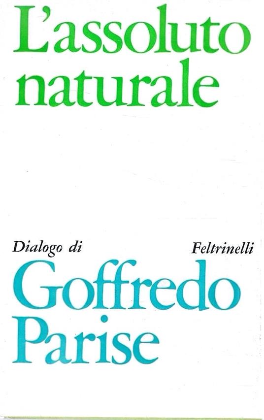 L' assoluto naturale. Dialogo di Goffredo Parise - Goffredo Parise - copertina