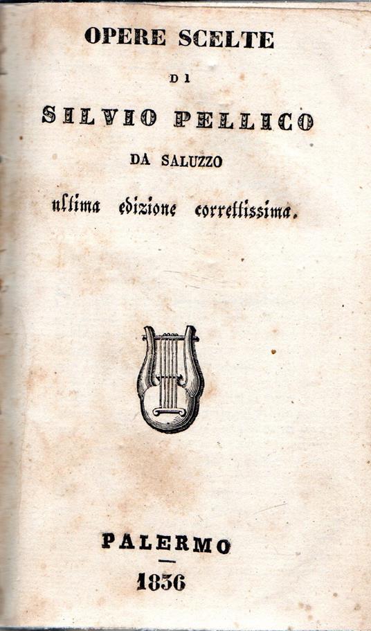 Opere scelte di Silvio Pellico da Saluzzo ultima edizione correttissima - Silvio Pellico - copertina