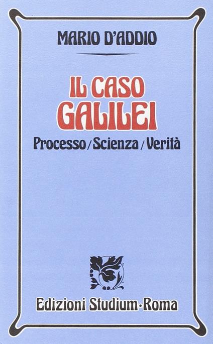 Il caso Galilei. Processo, scienza, verità - Mario D'Addio - copertina