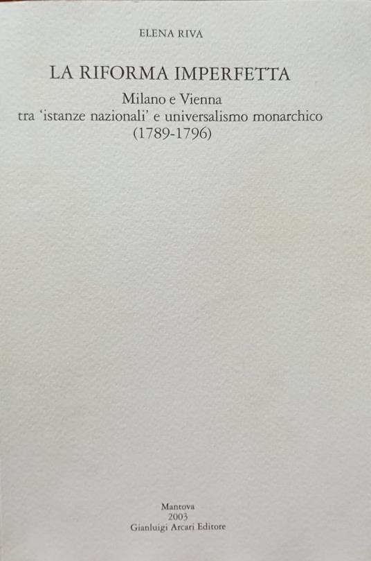 La riforma imperfetta : Milano e Vienna tra istanze nazionali e universalismo monarchico : 1789-1796 - copertina