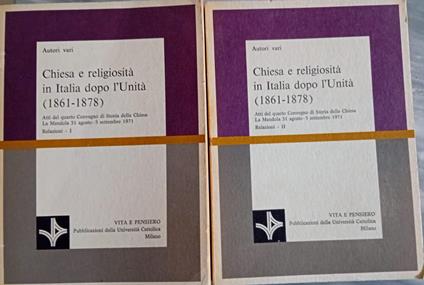 Chiesa e religiosità in Italia dopo l'unità (1861-1878) : atti del quarto Convegno di storia della Chiesa : La Mendola, 31 agosto-5 settembre 1971 / relazioni 1 e relazioni 2 / 2 voll - copertina