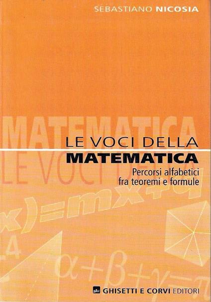 Le voci della matematica. Percorsi alfabetici fra teoremi e formule (Per le Scuole superiori) - copertina