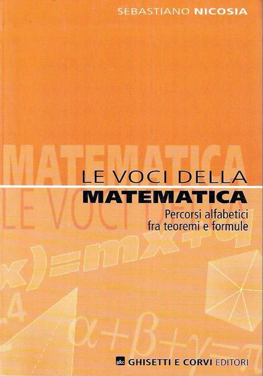 Le voci della matematica. Percorsi alfabetici fra teoremi e formule (Per le Scuole superiori) - copertina
