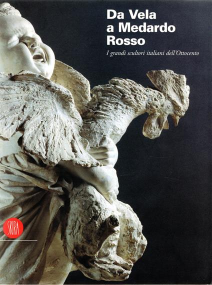 Da Vela a Medardo Rosso : I grandi scultori italiani dell'Ottocento - copertina