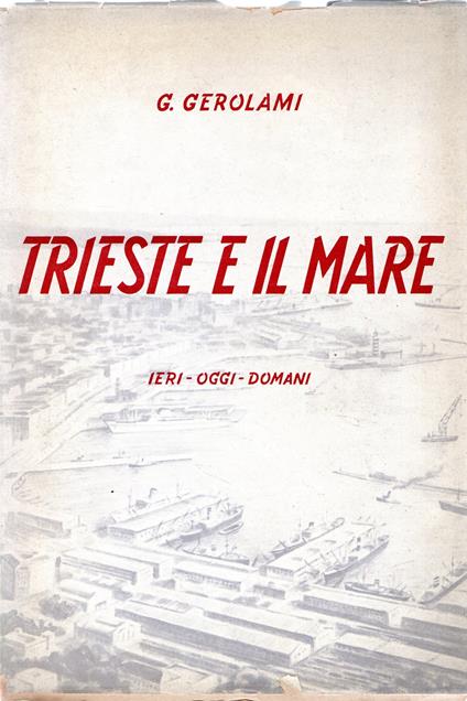 Trieste e il mare : Ieri - oggi - domani - copertina