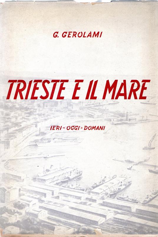 Trieste e il mare : Ieri - oggi - domani - copertina