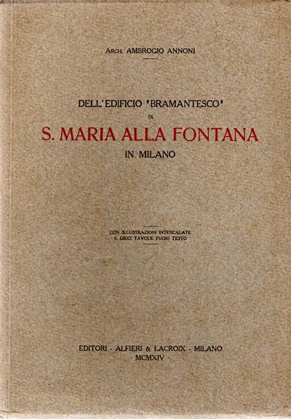 Dell'Edificio ''Bramantesco'' di S. Maria Alla Fontana in Milano - Ambrogio Annoni - copertina