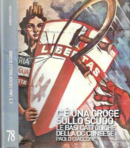 C'è una croce sullo scudo. Le basi cattoliche della DC cuneese (Rivista ''Il Presente e la Storia'' n. 78 - Dicembre 2010) - copertina