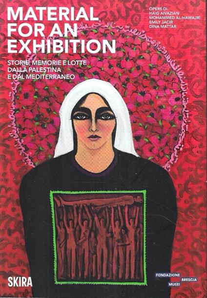 Material for an Exibition. Storie, memorie e lotte dalla Palestina e dal Mediterraneo (Catalogo della Mostra - Brescia, 8 Novembre 2025 / 22 Febbraio 2026) - copertina