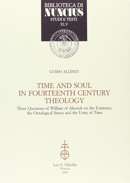 Time and soul in fourtheenth century theology. Three questions of William of Ainwick on the existence, the ontological status and the unity of time - copertina
