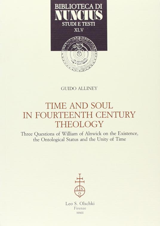 Time and soul in fourtheenth century theology. Three questions of William of Ainwick on the existence, the ontological status and the unity of time - copertina