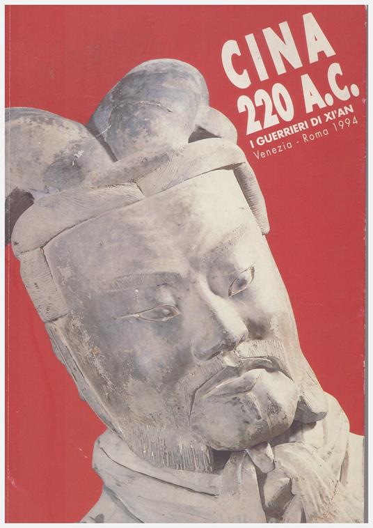 Cina 220 a. C. I guerrieri di Xìan. Catalogo della mostra. Ediz. italiana, inglese e cinese - copertina