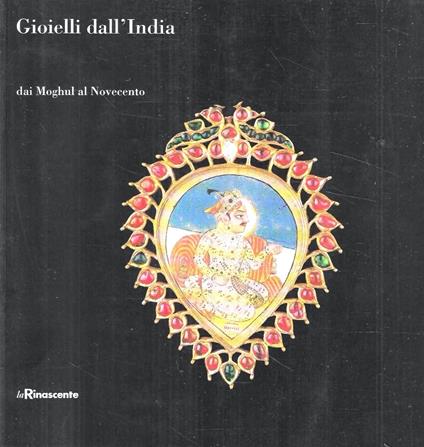 Gioielli dall'India. Dai Moghul al Novecento (Catalogo della Mostra - Milano, La Rinascente, 8 marzo / 13 aprile 1996) - copertina