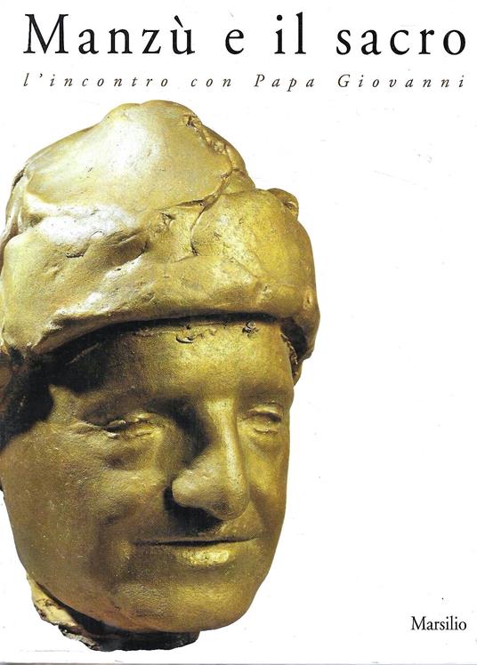Manzù e il sacro. L'incontro con Papa Giovanni. Catalogo della Mostra - copertina