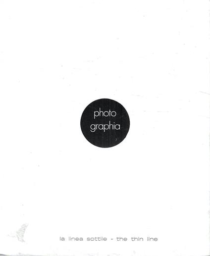 Photo Graphia. La linea sottile. Mutui scambi fra fotografia - arti grafiche - pittura - copertina