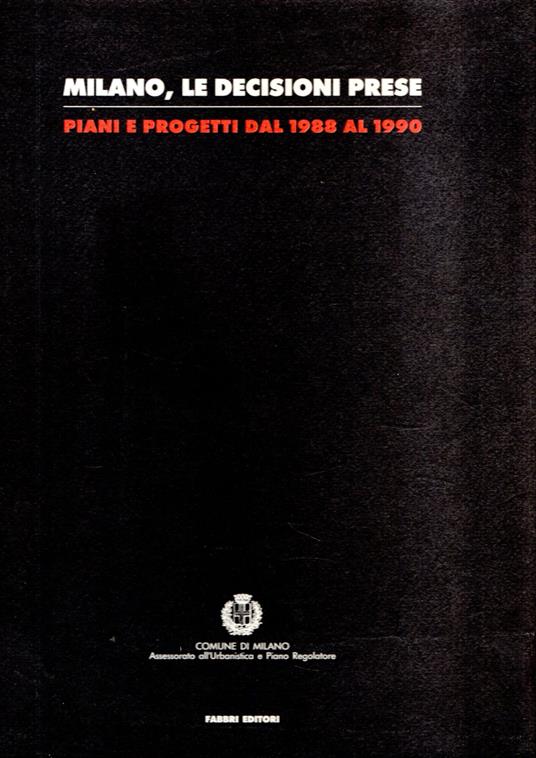 Milano - Le Decisioni Prese - Piani E Progetti Dal 1988 Al 1990 - copertina