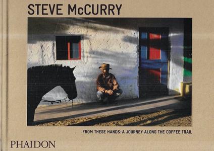 Steve McCurry : from these hands : a journey along the coffee trail - Aa.vv. - copertina
