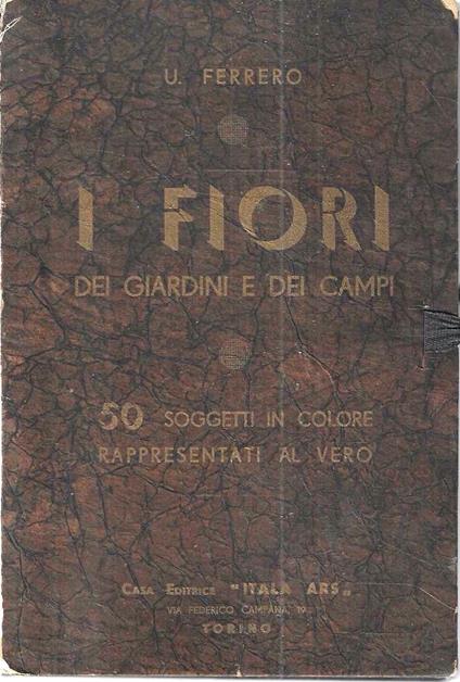 I fiori dei giardini e dei campi. 50 soggetti in colore rappresentati al vero - copertina