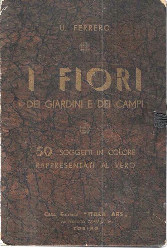 I fiori dei giardini e dei campi. 50 soggetti in colore rappresentati al vero - copertina
