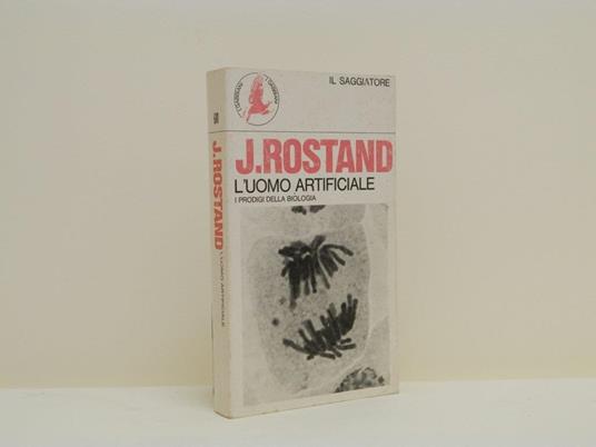 L' uomo artificiale. I prodigi della biologia - Jean Rostand - copertina