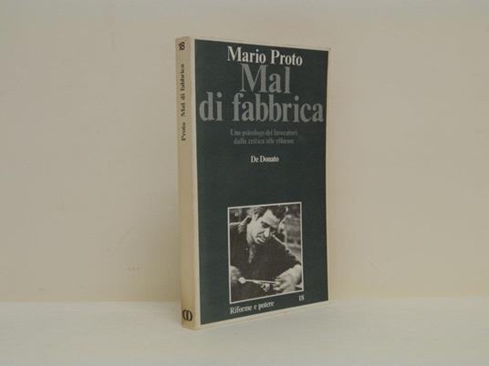 Mal di fabbrica. Uno psicologo dei lavoratori dalla critica alle riforme - Mario Proto - copertina