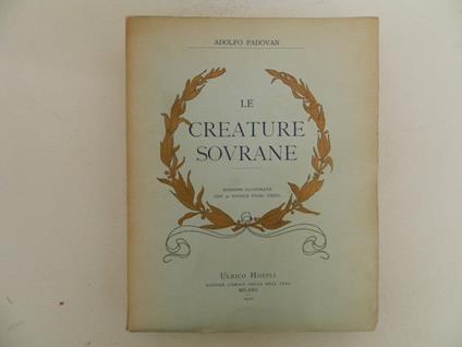 Le creature sovrane. Edizione illustrata con 30 tavole fuori testo - Adolfo Padovan - copertina