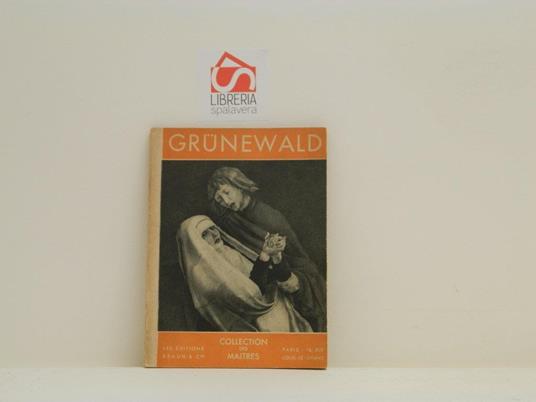Hans Haug Grunewald (Mathis Nithart). Collection des Maitres - George Besson - copertina