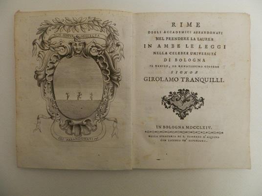 Rime degli Accademici Abbandonati nel prendere la laurea in ambe le leggi nella celebre università di Bologna il nobile, ed ornatissimo giovane signor Girolamo Tranquilli - Abbandonati Accademici - 2