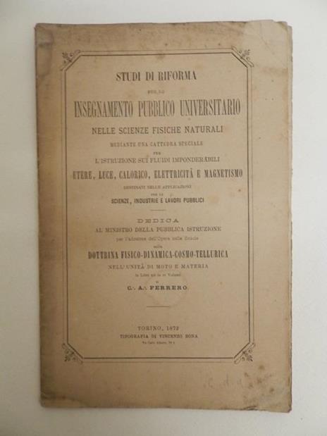Studi di riforma per lo insegnamento pubblico universitario nelle scienze fisiche naturali mediante una cattedra speciale per l'istruzione sui fluidi imponderabili, etere, luce, calorico, elettricità e magnetismo, destinati nelle applicazioni per le  - copertina