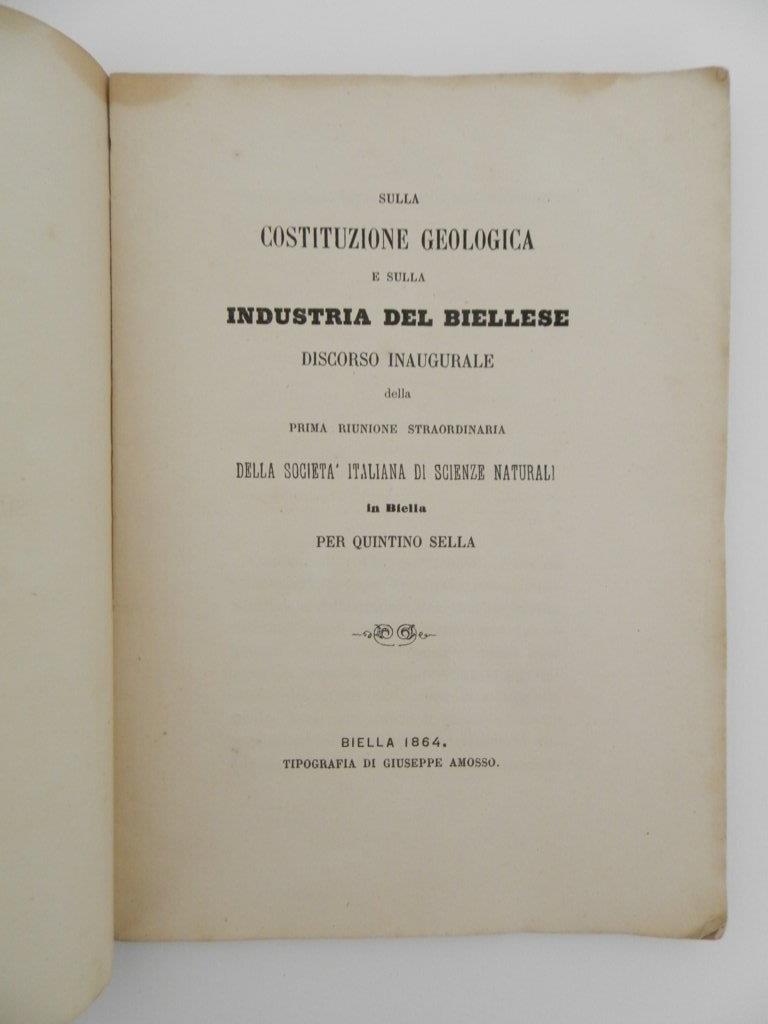 Sulla costituzione geologica e sulla industria del Biellese. Discorso inaugurale della prima riunione straordinaria della Società Italiana di Scienze Naturali in Biella per Quintino Sella