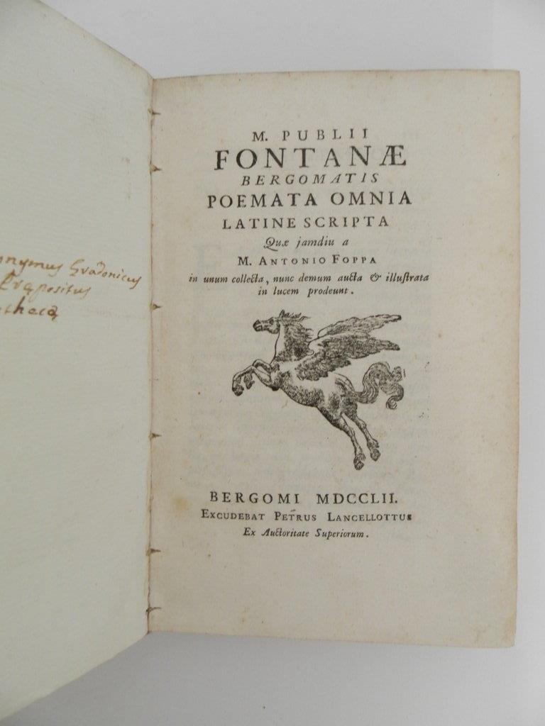 M. Publii Fontanae. Poemata omnia latine scripta quae jamdiu a M. Antonio Foppa in unum collecta, nunc demum aucta & illustrata in lucem prodeunt