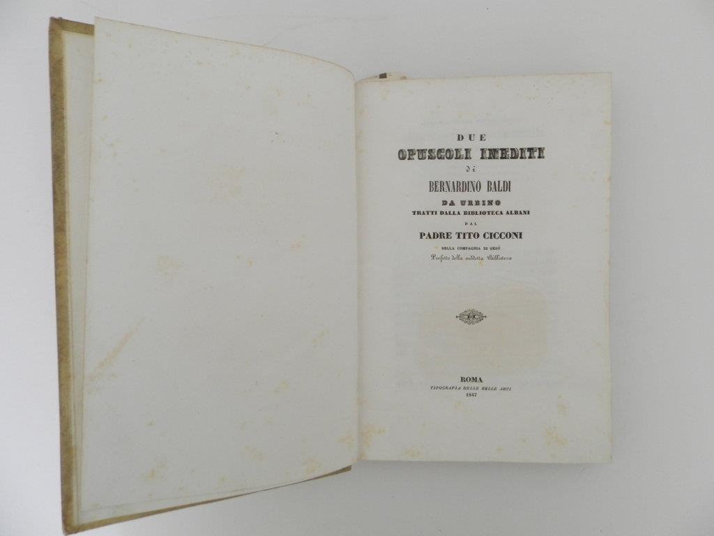 Due opuscoli inediti di Bernardino Baldi da Urbino tratti dalla biblioteca Albani dal Padre Tito Cicconi